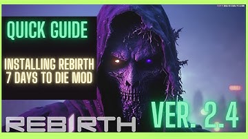 Quick Guide On How To Install Rebirth Mod for 7 Days To Die Ver 2.3