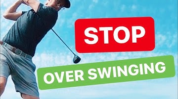 GOLF OVER SWING WHY AND HOW TO STOP IT