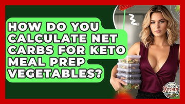 How Do You Calculate Net Carbs For Keto Meal Prep Vegetables? - Keto Kitchen HQ