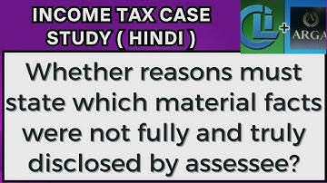 Whether reasons must state which material facts were not fully and truly disclosed by assessee?