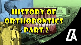 History of Orthodontics - Part 2 | History | Orthodontic Atheneum | Braces