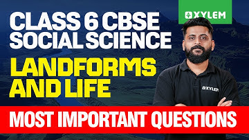 Class 6 CBSE Social Science | Landforms And Life - Most Important Questions | Xylem Class 6 CBSE