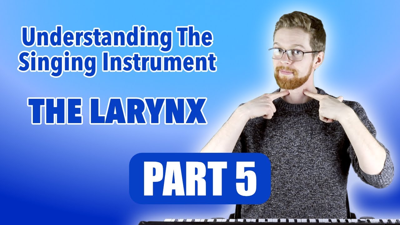 Understanding The Singing Instrument - The Larynx (PART 5) - YouTube