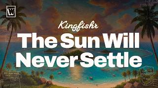 Kingfishr - The Sun Will Never Settle (Lyrics)