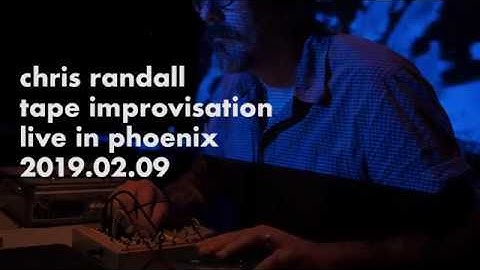 Chris Randall - Live Tape Improvisation - Phoenix 2019.02.09