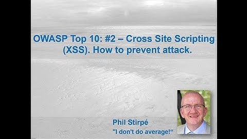OWASP Top 10: #2 -- Cross Site Scripting (XSS). How to prevent attack.