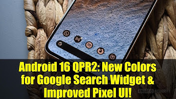 Android 16 QPR2: New Colors for Google Search Widget & Improved Pixel UI!