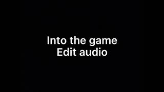 Into the game meme(Edit audio)