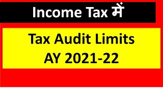 Information Tax Audit Limits AY 2021-22 in Income Tax  I CA Satbir Singh Update