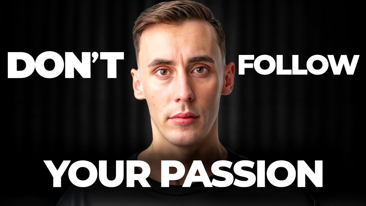 Why Follow Your Passion Is the Most Dangerous Advice
