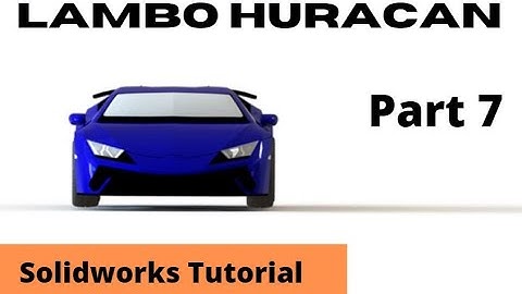 Solidworks Tutorial Part 7 | Lamborghini Huracan