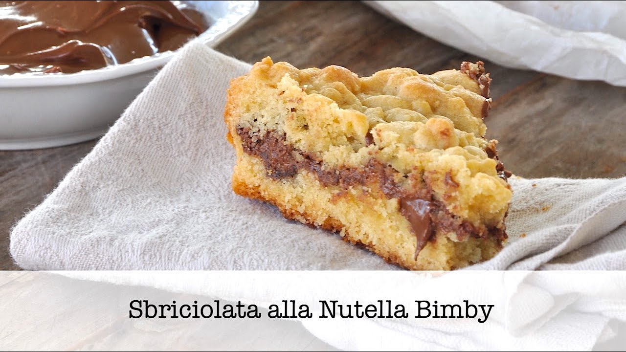 SBRICIOLATA ALLA NUTELLA BIMBY - Croccante fuori, cremosa dentro...