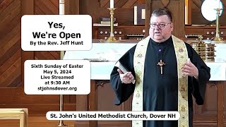 5/5/2024 'Yes, We're Open' by the Rev Jeff Hunt - St John's UMC, Dover NH Live Stream Church Service