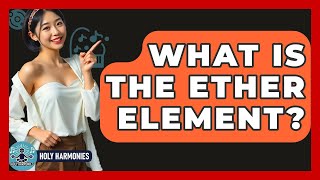 What Is The Ether Element? - Holy Harmonies