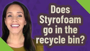 Does Styrofoam go in the recycle bin?