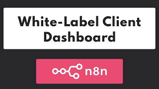 Deliver a White Label Client Dashboard for n8n