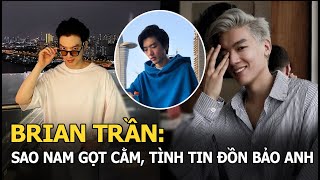 Brian Trần Sao Nam Gọt Cằm Từng Vướng Tin Đồn Yêu Bảo Anh Nổi Tiếng Với Chuyện Tình Chú - Cháu