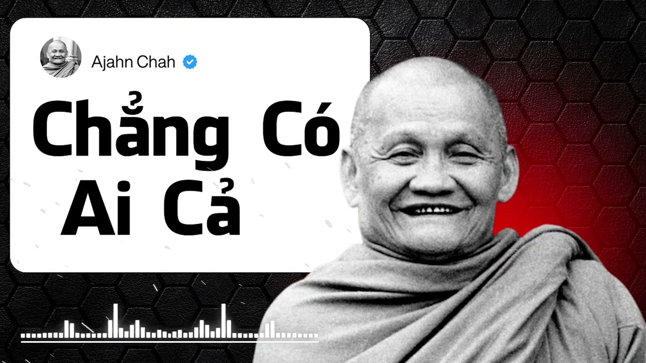 Thiền Sư Ajahn Chah Dạy Gì Qua Bài Pháp Chẳng Có Ai Cả? Nên Nghe Ít Nhất Một Lần | SIÊU THẤM |