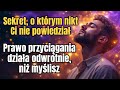 Prawo przyciągania NIE działa tak, jak myślisz – oto dlaczego wszystko się blokuje