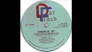 Cherlie “D”. ‎- Your Love Is Dead (Dub Mix). 1987 Def Fresh Records, Inc.