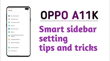 OPPO A11K , Smart sidebar setting tips and tricks