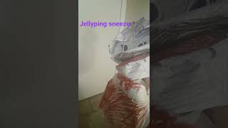 jellyping sneeze