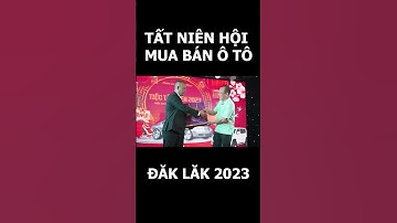 TIỆC TẤT NIÊN HỘI MUA BÁN Ô TÔ ĐĂK LĂK 2023