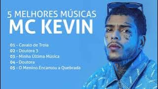 5 MELHORES MÚSICAS DO MC KEVIN  👑🙏🏼🎭🚀