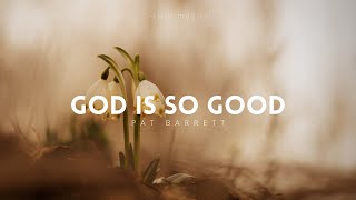 Pat Barrett ~ God Is So Good (You Are Worthy) Lyrics