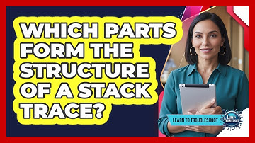 Which Parts Form the Structure of a Stack Trace?