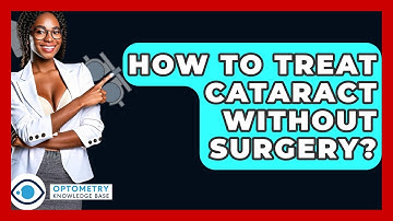 How To Treat Cataract Without Surgery? - Optometry Knowledge Base