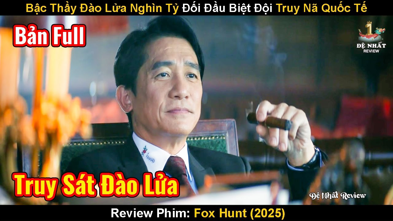 Bậc Thầy Đào Lửa Nghìn Tỷ Đối Đầu Biệt Đội Truy Nã Quốc Tế Và Cái Kết | Review Phim: Fox Hunt 2025