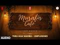 Tera Hua Sahiba - Unplugged (Audio) | Musafir Cafe | Vikrant Massey | Garvit-Priyansh,Hansika Pareek