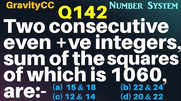 Q142 | Two consecutive even positive integers, sum of the squares of which is 1060 are | Number Sys
