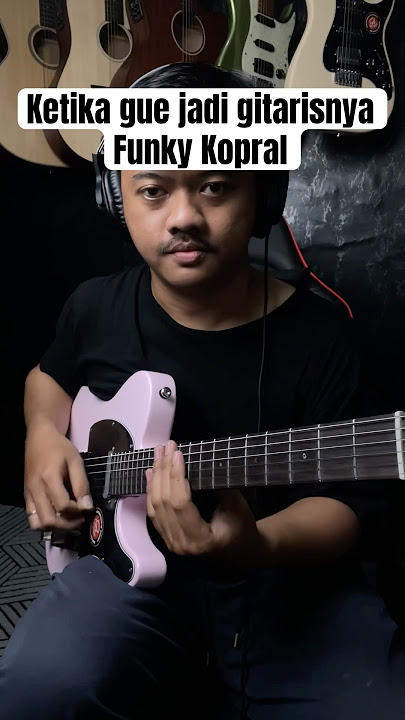 Ketika gue jadi gitarisnya Funky Kopral