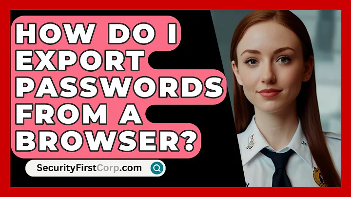 How Do I Export Passwords From A Browser? - SecurityFirstCorp.com
