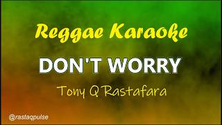 Dont Worry Karaoke Reggae Slow | Tony Q Rastafara | Rastaqpulse