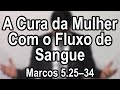 A Cura da Mulher com Fluxo de Sangue – Marcos 5.25–34