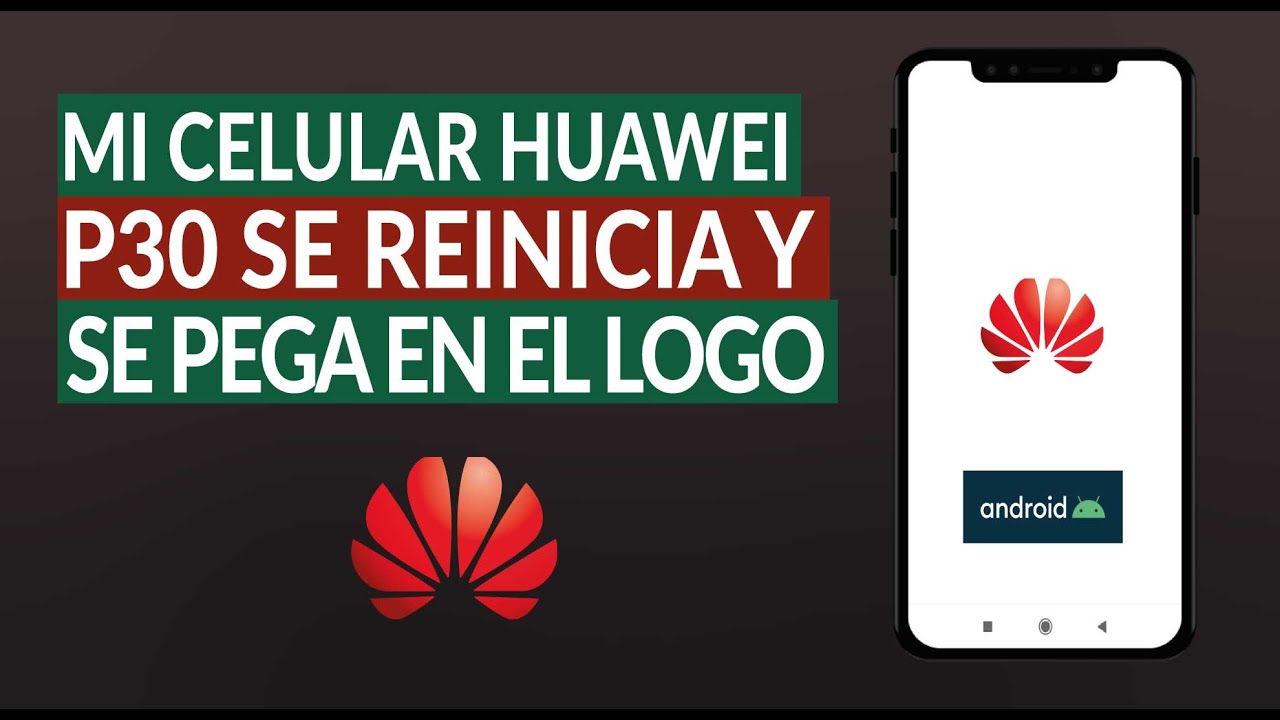 Por qué mi Celular Huawei P30 Lite o Pro se Reinicia y se Queda Pegado en  el Logo? - Solución - YouTube