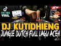 DJ KUTIDHIENG ! TIK TOK VIRAL ( JUNGLE DUTCH FULL LAGU ACEH 2020 )