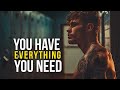 You have everything you need  motivational speech for success