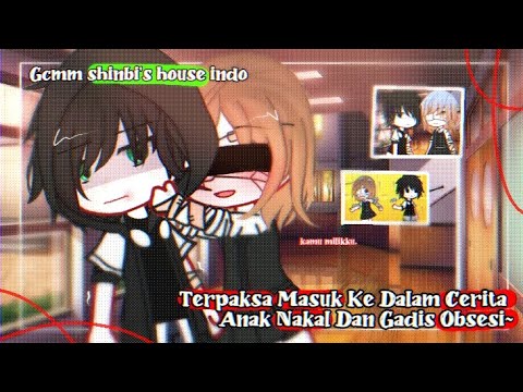 ∑៚ Terpaksa Masuk Ke Dalam Cerita Anak Nakal dan Gadis Obsesi 💋『GCMM』『GACHA CLUB 』『 SHINBI'S HOUSE ❣