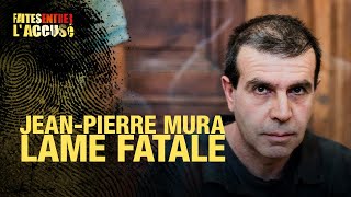 Faites entrer l'accusé : Jean-Pierre Mura, lame Fatale