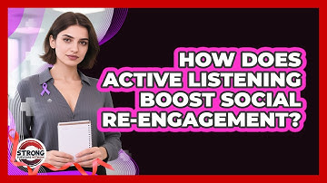 How Does Active Listening Boost Social Re-engagement? - Strong Survivors Network