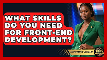 What Skills Do You Need For Front-end Development? - College Dropout Millionaire