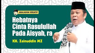 🔴Ceramah KH. Zainuddin MZ - Hebatnya Cinta Rasulullah kepada Aisyah, ra