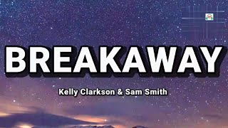 Breakaway (lyrics)- Kelly Clarkson \& Sam Smith