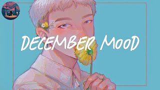 December Mood 🌻 Songs to chill to when December comes