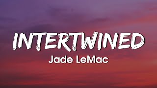 Jade LeMac - Intertwined (Lyrics)