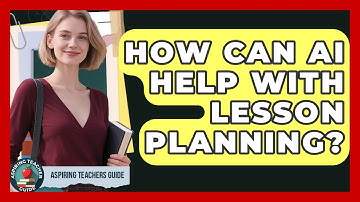 How Can AI Help With Lesson Planning? - Aspiring Teacher Guide